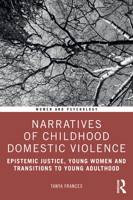 Narratives of Childhood Domestic Violence: Epistemic Justice, Young Women and Transitions to Young Adulthood - Frances, Tanya