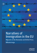 Narratives of Immigration in the EU: Migrants in the Romanian and British Press