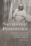 Narratives of Persistence: Indigenous Negotiations of Colonialism in Alta and Baja California
