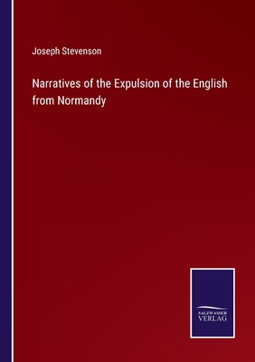 Narratives of the Expulsion of the English from Normandy - Stevenson, Joseph