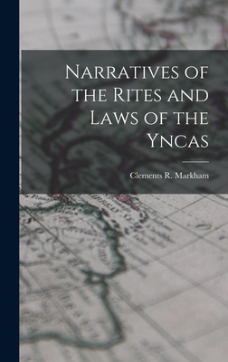 Narratives of the Rites and Laws of the Yncas - Markham, Clements R