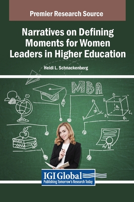 Narratives on Defining Moments for Women Leaders in Higher Education - Schnackenberg, Heidi L. (Editor)