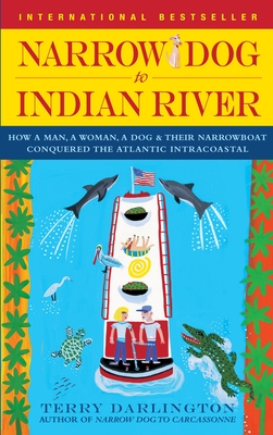 Narrow Dog to Indian River: How a Man, a Woman, a Dog & Their Narrowboat Conquered the Atlantic Intracoastal - Darlington, Terry