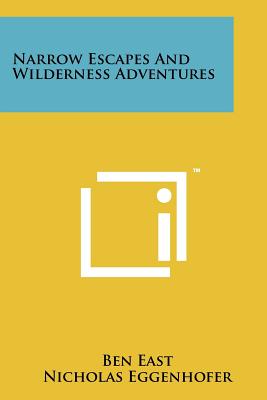 Narrow Escapes And Wilderness Adventures - East, Ben, and Rae, Bill (Foreword by)