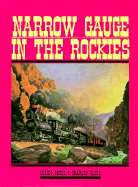 Narrow Gauge in the Rockies - Beebe, Lucius, and Lucius, Charl, and Beebe, Clegg