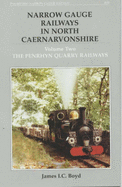 Narrow Gauge Railways in North Caernarvonshire: The Penryhn Quarry Railways v. 2 - Boyd, James I. C.