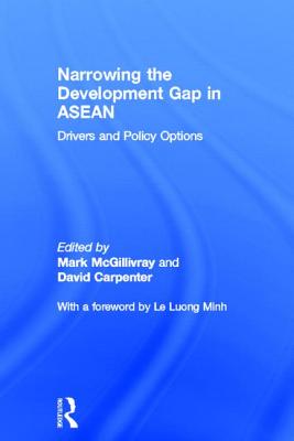 Narrowing the Development Gap in ASEAN: Drivers and Policy Options - McGillivray, Mark (Editor), and Carpenter, David (Editor)