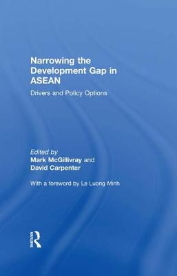 Narrowing the Development Gap in ASEAN: Drivers and Policy Options - McGillivray, Mark (Editor), and Carpenter, David (Editor)