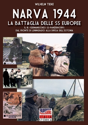 Narva 1944: La battaglia delle SS europee - Lombardi, Andrea (Editor), and Oro, Giovanni (Translated by), and Tieke, Wilhelm