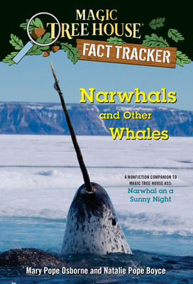 Narwhals and Other Whales: A Nonfiction Companion to Magic Tree House #33: Narwhal on a Sunny Night - Osborne, Mary Pope, and Boyce, Natalie Pope