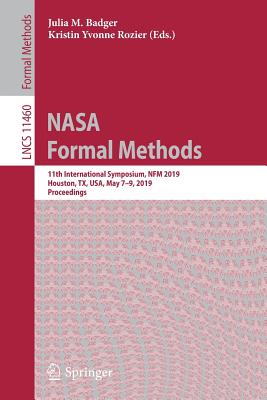 NASA Formal Methods: 11th International Symposium, Nfm 2019, Houston, Tx, Usa, May 7-9, 2019, Proceedings - Badger, Julia M (Editor), and Rozier, Kristin Yvonne (Editor)