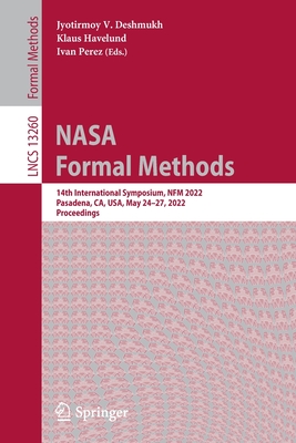 NASA Formal Methods: 14th International Symposium, NFM 2022, Pasadena, CA, USA, May 24-27, 2022, Proceedings - Deshmukh, Jyotirmoy V. (Editor), and Havelund, Klaus (Editor), and Perez, Ivan (Editor)