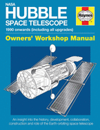 Nasa Hubble Space Telescope Owners' Workshop Manual: 1990 onwards (including all upgrades)