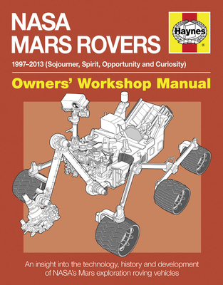 NASA Mars Rovers Manual: An insight into the technology, history and development of NASA's Mars exploration roving vehicles - Baker, David