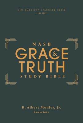 Nasb, the Grace and Truth Study Bible (Trustworthy and Practical Insights), Hardcover, Green, Red Letter, 1995 Text, Comfort Print - Mohler Jr, R Albert (Editor), and Zondervan