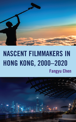 Nascent Filmmakers in Hong Kong, 2000-2020 - Chen, Fangyu