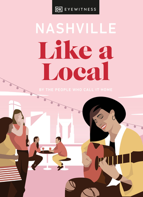 Nashville Like a Local: By the People Who Call It Home - Freeman, Bailey, and Shoates, Kristen, and DK Travel