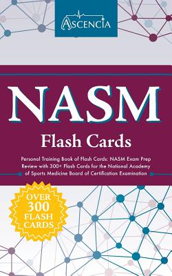 NASM Personal Training Book of Flash Cards: NASM Exam Prep Review with 300+ Flash Cards for the National Academy of Sports Medicine Board of Certification Examination - Ascencia Test Prep