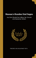 Nassau's Kunden Und Sagen: Aus Dem Munde Des Volkes, Der Chronik Und Deutscher Dichter