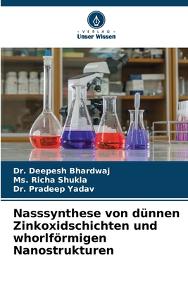 Nasssynthese von d?nnen Zinkoxidschichten und whorlfrmigen Nanostrukturen - Bhardwaj, Deepesh, Dr., and Shukla, Richa, Ms., and Yadav, Pradeep, Dr.