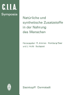 Natrliche Und Synthetische Zusatzstoffe in Der Nahrung Des Menschen: 14. Internationales Symposion 1972 in Saarbrcken