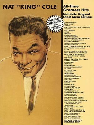 Nat King Cole - All Time Greatest Hits: Complete Original Sheet Music Editions - Cole, Nat King