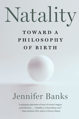 Natality: Toward a Philosophy of Birth - Banks, Jennifer