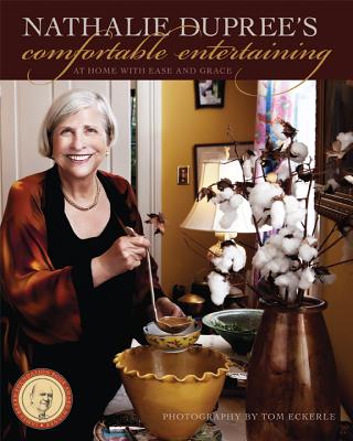 Nathalie Dupree's Comfortable Entertaining: At Home with Ease and Grace - Dupree, Nathalie, and Eckerle, Tom (Photographer)