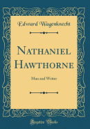 Nathaniel Hawthorne: Man and Writer (Classic Reprint)