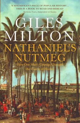 Nathaniel's Nutmeg: How One Man's Courage Changed the Course of History - Milton, Giles
