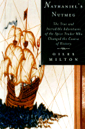 Nathaniel's Nutmeg: Or, the True and Incredible Adventures of the Spice Trader Who Changed the Course of History - Milton, Giles