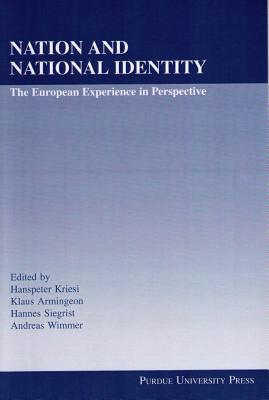 Nation and National Identity: The European Experience in Perspective - Kriesi, Hanspeter (Editor), and Armington, Klaus (Editor), and Siegrist, Hannes (Editor)