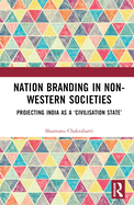 Nation Branding in Non-Western Societies: Projecting India as a 'Civilisation State'