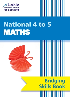 National 4 to 5 Maths Bridging Skills Book: Bridge the Transition from National 4 to National 5 Maths - Leckie, and Lowther, Craig, and Ford, Clare