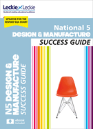 National 5 Design and Manufacture Success Guide: Revise for Sqa Exams