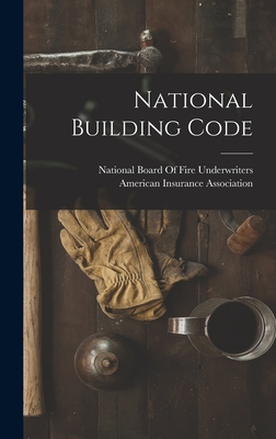 National Building Code - National Board of Fire Underwriters (Creator), and American Insurance Association (Creator)