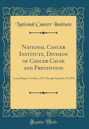 National Cancer Institute, Division of Cancer Cause and Prevention: Annual Report, October 1, 1977 Through September 30, 1978 (Classic Reprint)