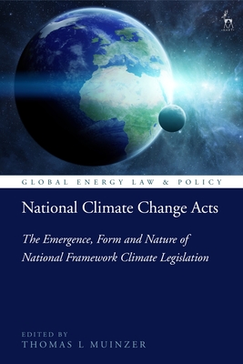 National Climate Change Acts: The Emergence, Form and Nature of National Framework Climate Legislation - Muinzer, Thomas L, Dr. (Editor)