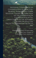 National Conference on Conservation of Game, Fur-bearing Animals and Other Wild Life. Under the Direction of the Commission of Conservation in Co-operation With the Advisory Board on Wild Life Protection, February 18 and 19, 1919