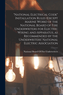 "National Electrical Code" Installation Rules (except Marine Work) of the National Board of Fire Underwriters for Electric Wiring and Apparatus, as Recommended by the Underwriters' National Electric Association