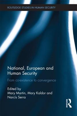 National, European and Human Security: From Co-Existence to Convergence - Kaldor, Mary (Editor), and Martin, Mary (Editor), and Serra, Narcis (Editor)