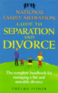 National Family Mediation Guide to Separation and Divorce: The Complete Handbook for Managing a Fair and Amicable Divorce