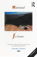 National Fictions: Literature, Film and the Construction of Australian Narrative