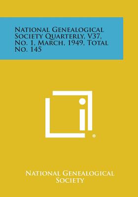 National Genealogical Society Quarterly, V37, No. 1, March, 1949, Total No. 145 - National Genealogical Society