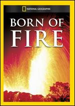 National Geographic: Born of Fire - 