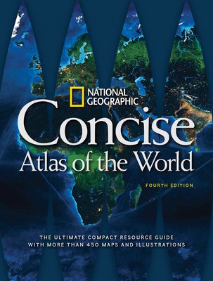 National Geographic Concise Atlas of the World, 4th Edition: The Ultimate Compact Resource Guide with More Than 450 Maps and Illustrations - National Geographic