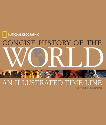 National Geographic Concise History of the World: An Illustrated Time Line - Ballard, Robert D., and McConnell, Malcolm