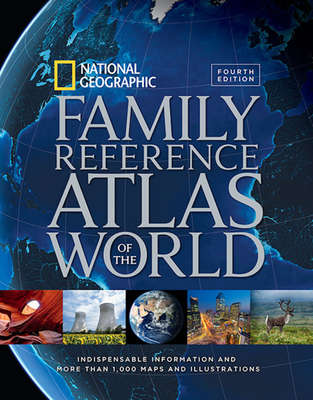 National Geographic Family Reference Atlas of the World, Fourth Edition: Indispensable Information and More Than 1,000 Maps and Illustrations - National Geographic