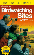 National Geographic Guide to Bird Watching Sites, Western Us
