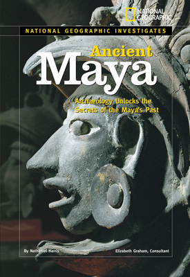 National Geographic Investigates: Ancient Maya: Archaeology Unlocks the Secrets of the Maya's Past - Harris, Nathaniel, and National Geographic Kids